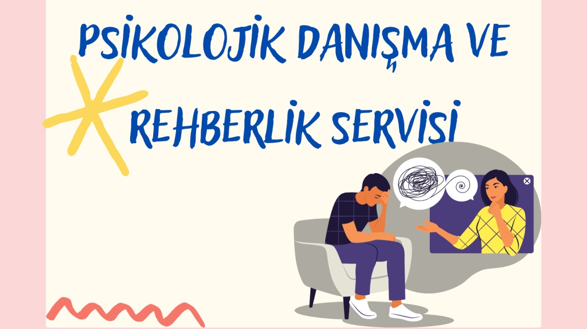                                                                                                                     REHBERLİK VE PSİKOLOJİK DANIŞMA SERVİSİ